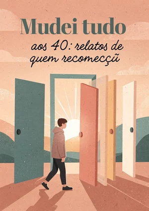Mudei tudo aos 40: relatos de quem recomeçou